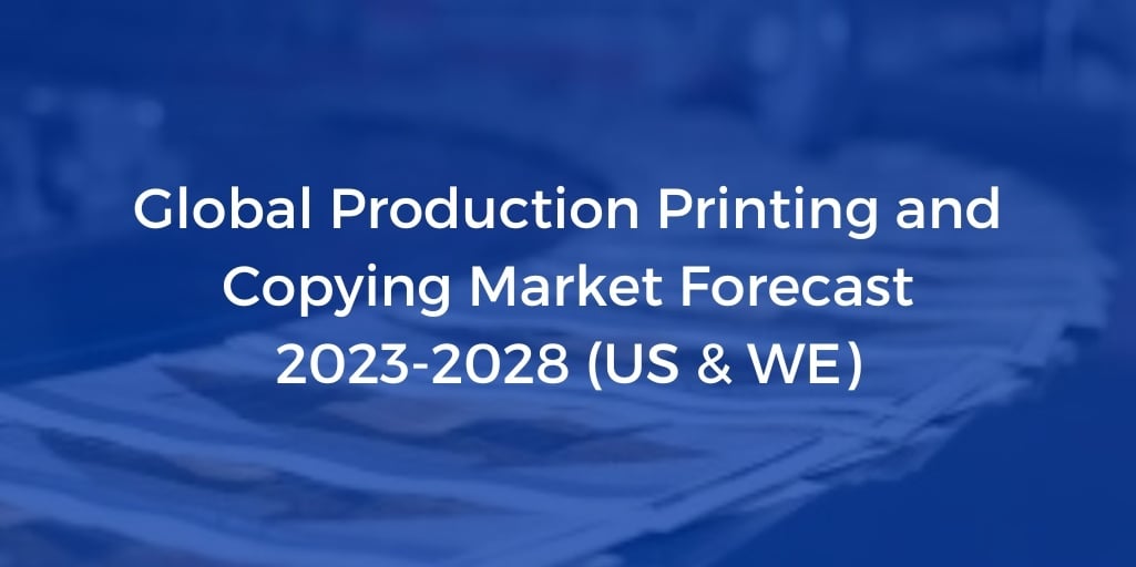 Global Production Printing and Copying Market Forecast 2023-2028 (US & WE)-1