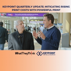 Keypoint quarterly update Mitigating Rising Print Costs With Powerful Print WhatTheyThink Resources
